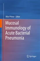 Alic Prince, Alice Prince - Mucosal Immunology of Acute Bacterial Pneumonia