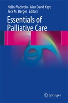 Jack M. Berger, Ala David Kaye, Alan David Kaye, Alan D. Kaye, Alan David Kaye, Jack M Berger... - Essentials of Palliative Care