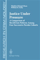 Sheldo Ekland-Olson, Sheldon Ekland-Olson, William Kelly, William R Kelly, William R. Kelly - Justice Under Pressure