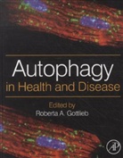 Roberta A. (EDT) Gottlieb, Roberta A Gottlieb, Roberta A. Gottlieb, Roberta A. (Professor of Medicine Gottlieb, Gottlieb Roberta A. - Autophagy in Health and Disease