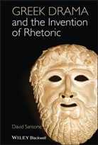 David Sansone - Greek Drama and the Invention of Rhetoric