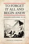 Steven M. Schroeder - To Forget It All and Begin Anew