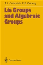 Arkadij Onishchik, Arkadij L Onishchik, Arkadij L. Onishchik, Ernest B Vinberg, Ernest B. Vinberg - Lie Groups and Algebraic Groups