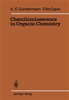 Karl-Dietric Gundermann, Karl-Dietrich Gundermann, Frank McCapra - Chemiluminescence in Organic Chemistry