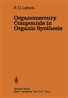 R C Larock, R. C. Larock, R.c. Larock, Richard Larock, Richard C. Larock - Organomercury Compounds in Organic Synthesis