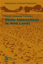 John L Cloudsley-Thompson, John L. Cloudsley-Thompson - Biotic Interactions in Arid Lands