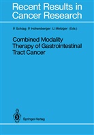 Pete Hohenberger, Peter Hohenberger, Urs Metzger, Peter Schlag, Peter M. Schlag, Peter Michael Schlag - Combined Modality Therapy of Gastrointestinal Tract Cancer