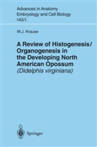William J Krause, William J. Krause - A Review of Histogenesis/Organogenesis in the Developing North American Opossum (Didelphis virginiana)