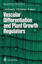 Roni Aloni, Peter Gahan, Peter B Gahan, Peter B. Gahan, Lorin Roberts, Lorin W Roberts... - Vascular Differentiation and Plant Growth Regulators