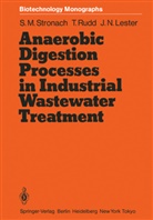John N Lester, John N. Lester, Thomasin Rudd, Thomasine Rudd, Sandra Stronach, Sandra M Stronach... - Anaerobic Digestion Processes in Industrial Wastewater Treatment
