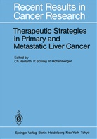Christian Herfarth, Peter Hohenberger, Pete Schlag, Peter Schlag, Peter M. Schlag, Peter Michael Schlag - Therapeutic Strategies in Primary and Metastatic Liver Cancer