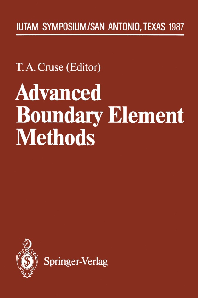 Thoma A Cruse, Thomas A Cruse, Thomas A. Cruse - Advanced Boundary Element Methods - Proceedings of the IUTAM Symposium, San Antonio, Texas, April 13-16, 1987