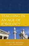 von Heyking, Lee (EDT)/ Heyking Trepanier, John Von Heyking, Heyking John von, Lee Trepanier, John von Heyking - Teaching in an Age of Ideology