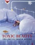 Frank (ART)/ Gumpert Moore, Frank Moore - Toxic Beauty