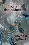 Wayne A. Gilbert - From the Ashes
