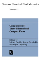 Michel Deville, Michel O. Deville, Spyro Gavrilakis, Spyros Gavrilakis, Inge L Ryhming, Inge L. Ryhming - Computation of Three-Dimensional Complex Flows