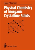 Hugo F Franzen, Hugo F. Franzen - Physical Chemistry of Inorganic Crystalline Solids