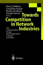Cornelius Graack, Ruslan Grinberg, Ruslan Grinberg et al, Paul J. J. Welfens, Paul J.J. Welfens, Georg Yarrow... - Towards Competition in Network Industries