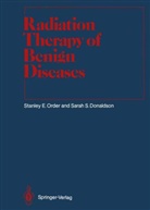 Sarah S Donaldson, Sarah S. Donaldson, Stanley Order, Stanley E. Order - Radiation Therapy of Benign Diseases