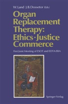 B Dossetor, B Dossetor, John B. Dossetor, Walte Land, Walter Land - Organ Replacement Therapy: Ethics, Justice Commerce