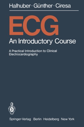 M Ciresa, M. Ciresa,  Günther, R Günther, R. Günther, M Halhuber... - ECG - An Introductory Course A Practical Introduction to Clinical Electrocardiography