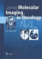 Edward F Jackson, Edward F. Jackson, E Edmun Kim, E Edmund Kim, E. Edmund Kim - Molecular Imaging in Oncology