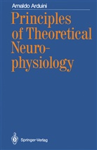 Arnaldo Arduini - Principles of Theoretical Neurophysiology