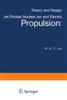W H T Loh, W. H. T. Loh, W.H.T. Loh, H T Loh, W H T Loh, W. H. T. Loh... - Jet, Rocket, Nuclear, Ion and Electric Propulsion