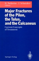 Schatzker, Schatzker, Joseph Schatzker, Haral Tscherne, Harald Tscherne - Major Fractures of the Pilon, the Talus, and the Calcaneus