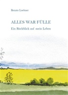Renate Loebner - Alles war Fülle