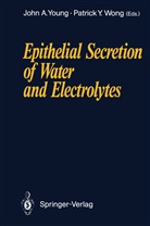 Joh A Young, John A Young, Patrick Y. D. Wong, Patrick Y.D. Wong, Y D Wong, Y D Wong... - Epithelial Secretion of Water and Electrolytes