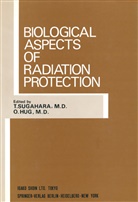 Hug, Hug, O. Hug, Sugahara, T Sugahara, T. Sugahara - Biological Aspects of Radiation Protection