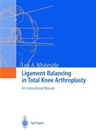 Leo A Whiteside, Leo A. Whiteside - Ligament Balancing in Total Knee Arthroplasty