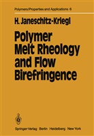 Hermann Janeschitz-Kriegl, Joachi Meissner, Joachim Meissner - Polymer Melt Rheology and Flow Birefringence