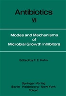 Fre E Hahn, Fred E Hahn, Fred E. Hahn - Antibiotics - 6: Modes and Mechanisms of Microbial Growth Inhibitors