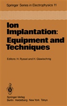 Glawischnig, Glawischnig, H. Glawischnig, Ryssel, H Ryssel, H. Ryssel - Ion Implantation: Equipment and Techniques