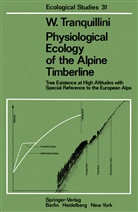 W Tranquillini, W. Tranquillini - Physiological Ecology of the Alpine Timberline