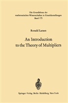 Ronald Larsen - An Introduction to the Theory of Multipliers