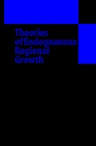 Börje Johansson, Charli Karlsson, Charlie Karlsson, Roger R Stough, Roger R. Stough - Theories of Endogenous Regional Growth
