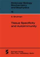 S Shulman, S. Shulman - Tissue Specificity and Autoimmunity
