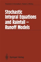 Theodore V. Hromadka, Theodore Hromadka II, Theodore V Hromadka II, Theodore V. Hromadka II, Robert J Whitley, Robert J. Whitley - Stochastic Integral Equations and Rainfall-Runoff Models