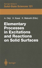 Hideak Kasai, Hideaki Kasai, Kenji Makoshi, Ayao Okiji - Elementary Processes in Excitations and Reactions on Solid Surfaces