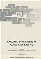 Thomas M. Duffy, David H Jonassen, David H. Jonassen, Joos Lowyck, Joost Lowyck - Designing Environments for Constructive Learning