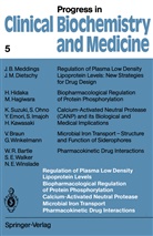 Progress in Clinical Biochemistry and Medicine - 5: Regulation of Plasma Low Density Lipoprotein Levels Biopharmacological Regulation of Protein Phosphorylation Calcium-Activated Neutral Protease Microbial Iron Transport Pharmacokinetic Drug Interactions