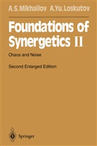 Alexander Yu Loskutov, Alexander Yu. Loskutov, Alexander Mikhailov, Alexander S Mikhailov, Alexander S. Mikhailov - Foundations of Synergetics II