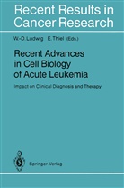 Wolf-Diete Ludwig, Wolf-Dieter Ludwig, Thiel, Thiel, Eckhard Thiel - Recent Advances in Cell Biology of Acute Leukemia