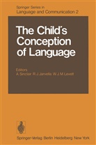J Jarvella, R J Jarvella, W J M Levelt, R. J. Jarvella, W. J. M. Levelt, A. Sinclair - The Child's Conception of Language