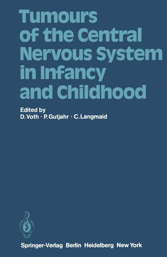 Gutjahr, P Gutjahr, P. Gutjahr, C Langmaid, C. Langmaid, D. Voth - Tumours of the Central Nervous System in Infancy and Childhood