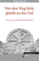 Wolfgang Schneller - Wer den Weg liebt, glaubt an das Ziel
