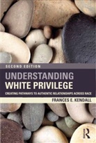 Frances Kendall, Frances (Consultant Kendall, Frances E. Kendall, Kendall Frances - Understanding White Privilege